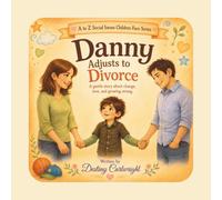 Danny Adjusts to Divorce: A gentle story about change, love, and growing strong. (A to Z Social Issues Children Face)