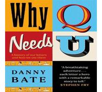 Danny Bate Why Q Needs U: A history of our letters & how we use them Danny Bate Multicolor