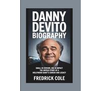 DANNY DEVITO BIOGRAPHY: Small in Stature, Big in Impact The Untold Story of a Hollywood Giant's Career and Legacy