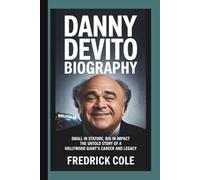 DANNY DEVITO BIOGRAPHY: Small in Stature, Big in Impact The Untold Story of a Hollywood Giant's Career and Legacy