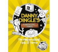 Danny Dingle's Fantastic Finds: The Megacrushing Tank of Terror (book 10)