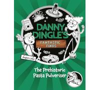 Danny Dingle's Fantastic Finds: The Prehistoric Pasta Pulveriser (Book 9)