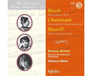 Danny Driver BBC Scottish Symphony Orchestra Rebecca Miller - Beach, Chaminade & Howell: Piano Concertos (Hyperion Romantic Piano Concerto 70)