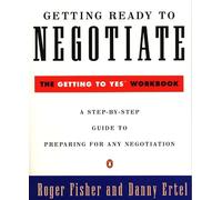 Getting Ready to Negotiate: The Getting to Yes Workbook by Roger Fisher, ...