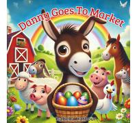 Danny Goes To Market: A Farm Adventure for Kids Ages 3-5 About Teamwork, Friendship, and Overcoming Obstacles