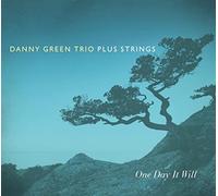 Danny Green Trio, Plus Strings - One Day It Will