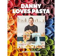 Danny Loves Pasta: 75+ fun and colorful pasta shapes, patterns, sauces, and more (Hardback) - Author Danny Freeman Book