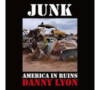 Danny Lyon: Junk: American in Ruins