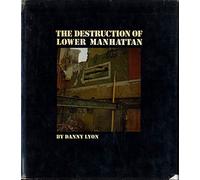 Danny Lyon: The Destruction of Lower Manhattan