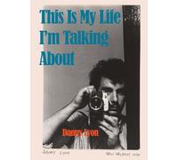 Danny Lyon: This is My Life I'm Talking About: This Is My Life I’m Talking About