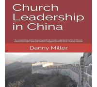 Danny Miller Church Leadership in China: A compelling & intriguing look at Danny Miller Multicolor
