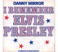 Danny Mirror - I Remember Elvis Presley