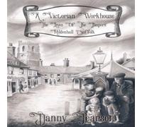 Danny Pearson A Victorian Workhouse - The Lives Of The Paupers: Mildenhall Danny Pearson Multicolor