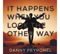 Danny Peyronel - It Happens When You Look The Other Way
