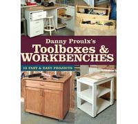 Danny Proulx's Toolboxes and Workbenches: 13 Fast and Easy Projects