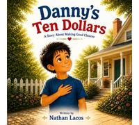 Danny’s Ten Dollars: A Feel-Good Story About Making Good Choices
