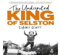 Danny Scott The Undisputed King of Selston Hardback Book Danny Scott Multicolor