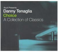 Danny Tenaglia - Choice: A Collection Of Classics (Mixed By Danny Tenaglia)