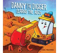 Danny the Digger Learns the ABCs: Practice the Alphabet with Bulldozers, Cranes, Dump Trucks, and more Construction Site Vehicles! (Danny ABCs)