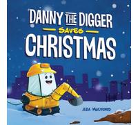 Danny the Digger Saves Christmas: A Construction Site Holiday Story for Kids