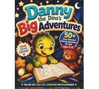 Danny the Dino’s Cozy Coloring Adventures: 50+ Cozy Dinosaur Coloring Adventures for Kids Ages 3-6 Featuring Cute Easy Preschool Dino Scenes, Bedtime Fun, and Big Simple Coloring Pages