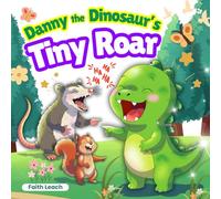 Danny the Dinosaur’s Tiny Roar: A Gentle Rhyming Story About Confidence and Helping Others | Ages 3-5