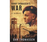 Danny Thomassen's War: An ordinary man. An extraordinary story.