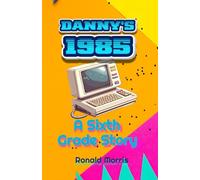 Danny's 1985: A Sixth Grade Story
