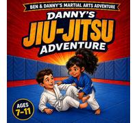 Danny's Jiu-Jitsu Adventure: A Fun Children's Story About Courage and Friendship: An Illustrated Picture Book Teaching Kids Respect, Confidence, and ... Arts (Ben & Danny's Martial Arts Adventures)
