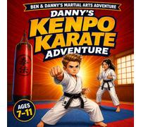 Danny's Kenpo Karate Adventure: A Martial Arts Storybook for Kids Ages 7-11: Learn Kenpo Karate Fundamentals, Build Self-Defense Skills, Cultivate ... Kids (Ben & Danny's Martial Arts Adventures)
