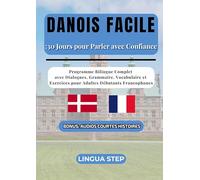 Danois Facile: 30 Jours pour Parler avec Confiance: Programme Bilingue Complet avec Dialogues, Grammaire, Vocabulaire et Exercices pour Adultes Débutants Francophones