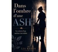 Dans l’ombre d’une ASH: Le récit d’un métier invisible