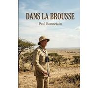 Dans la brousse: Les sensations du Soudan à travers les récits d'un voyageur, Paul Bonnetain, au coeur de l'Afrique coloniale