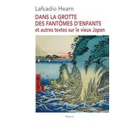 Dans la grotte des fantômes d'enfants et autres textes sur le vieux Japon