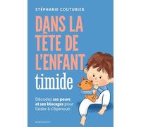 Dans la tête de l'enfant timide: Décodez ses peurs et ses blocages pour l'aider à s'épanouir: 31549