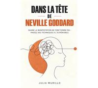 Dans la tête de Neville Goddard: Quand la manifestation ne fonctionne pas : passez des techniques à l’expérience
