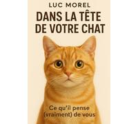 Dans la tête de votre chat: Ce qu’il pense (vraiment) de vous (Cadeaux, Souvenirs & Humour)