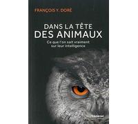 Dans la tête des animaux: Ce que l'on sait vraiment sur leur intelligence