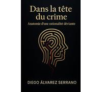 Dans la tête du crime: Anatomie d’une rationalité déviante