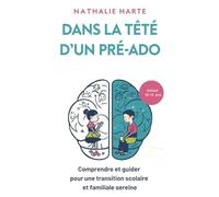 Dans la Tête d'un Pré-Ado: Comprendre et guider son enfant (10-12 ans) pour une transition scolaire et familiale sereine