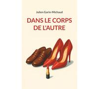 Dans le corps de l'autre: Roman fantastique, humoristique et psychologique sur la métamorphose et la découverte du féminin