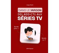 Dans le jargon des ADDICTS AUX SÉRIES TV: 87 mots pour imposer ta supériorité depuis ton canapé