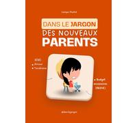 Dans le jargon des NOUVEAUX PARENTS: Tous les termes pour comprendre ta nounou, ton pédiatre, et la notice du transat
