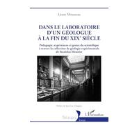 Dans le laboratoire d'un géologue à la fin du XIXe siècle: Pédagogie, expériences et gestes du scientifique à travers la collection de géologie expérimentale de Stanislas Meunier
