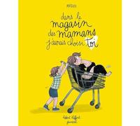 Dans le magasin des mamans, j'aurais choisi toi