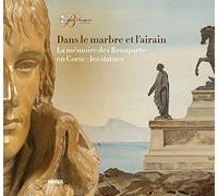 Dans le marbre et l’airain: La mémoire des Bonaparte en Corse : les statues