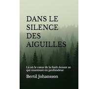 Dans le silence des aiguilles: Là où le cœur de la forêt écoute ce qui murmure en profondeur