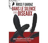 Dans le silence des oiseaux: la première enquête d'Elliot Stiff - un polar fantastique captivant