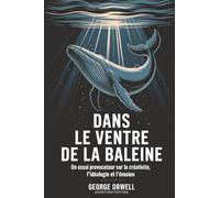 Dans le ventre de la baleine: Un essai provocateur sur la créativité, l’idéologie et l’évasion (Grapevine edition)