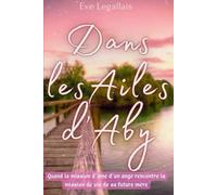 Dans les Ailes d'Aby: Quand la mission d'âme d'un ange rencontre la mission de vie de sa future mère